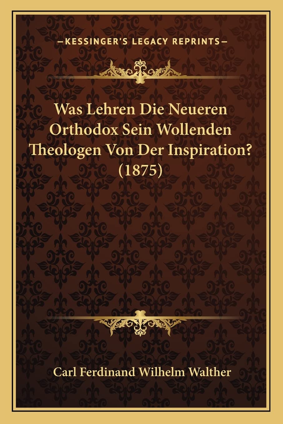 Was Lehren Die Neueren Orthodox Sein Wollenden Theologen Von Der Inspiration? (1875) Philosophy