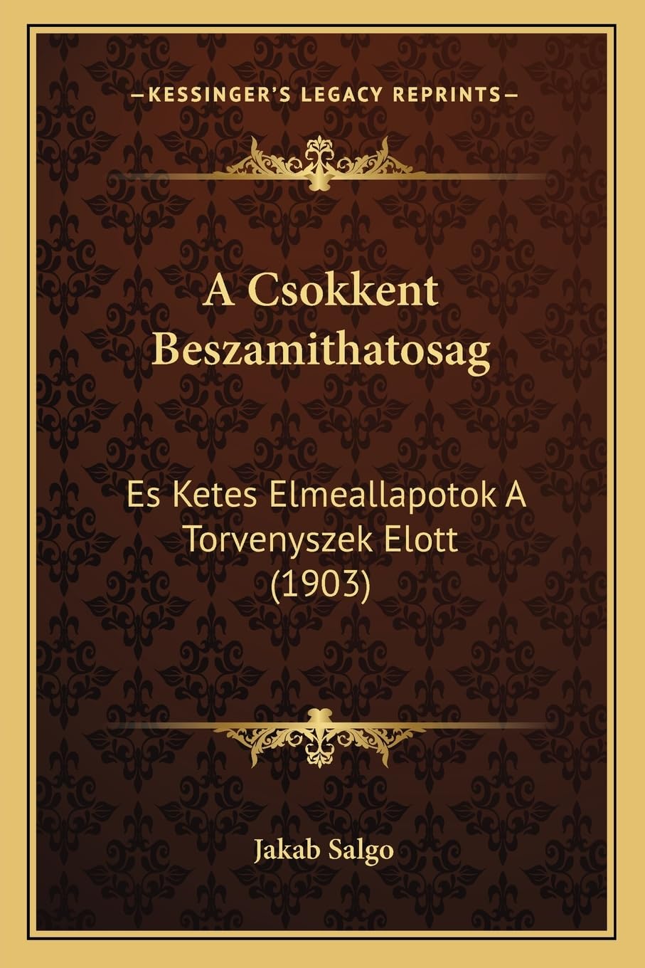 A Csokkent Beszamithatosag: Es Ketes Elmeallapotok A Torvenyszek Elott (1903) Law