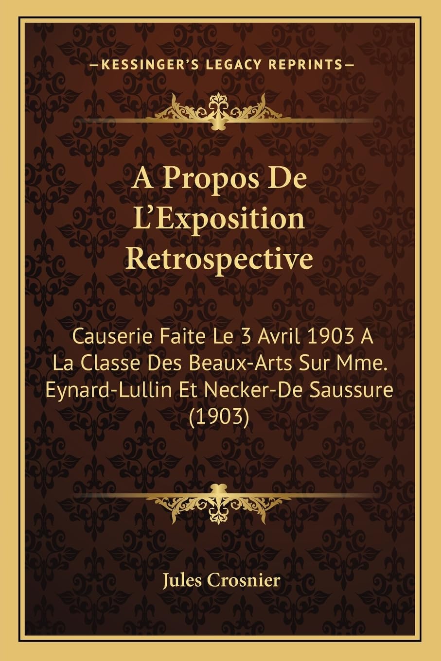 A Propos De L'Exposition Retrospective: Causerie Faite Le 3 Avril 1903 A La Classe Des Beaux-Arts Sur Mme. Eynard-Lullin Et Necker-De Saussure (1903) Contemporary literature
