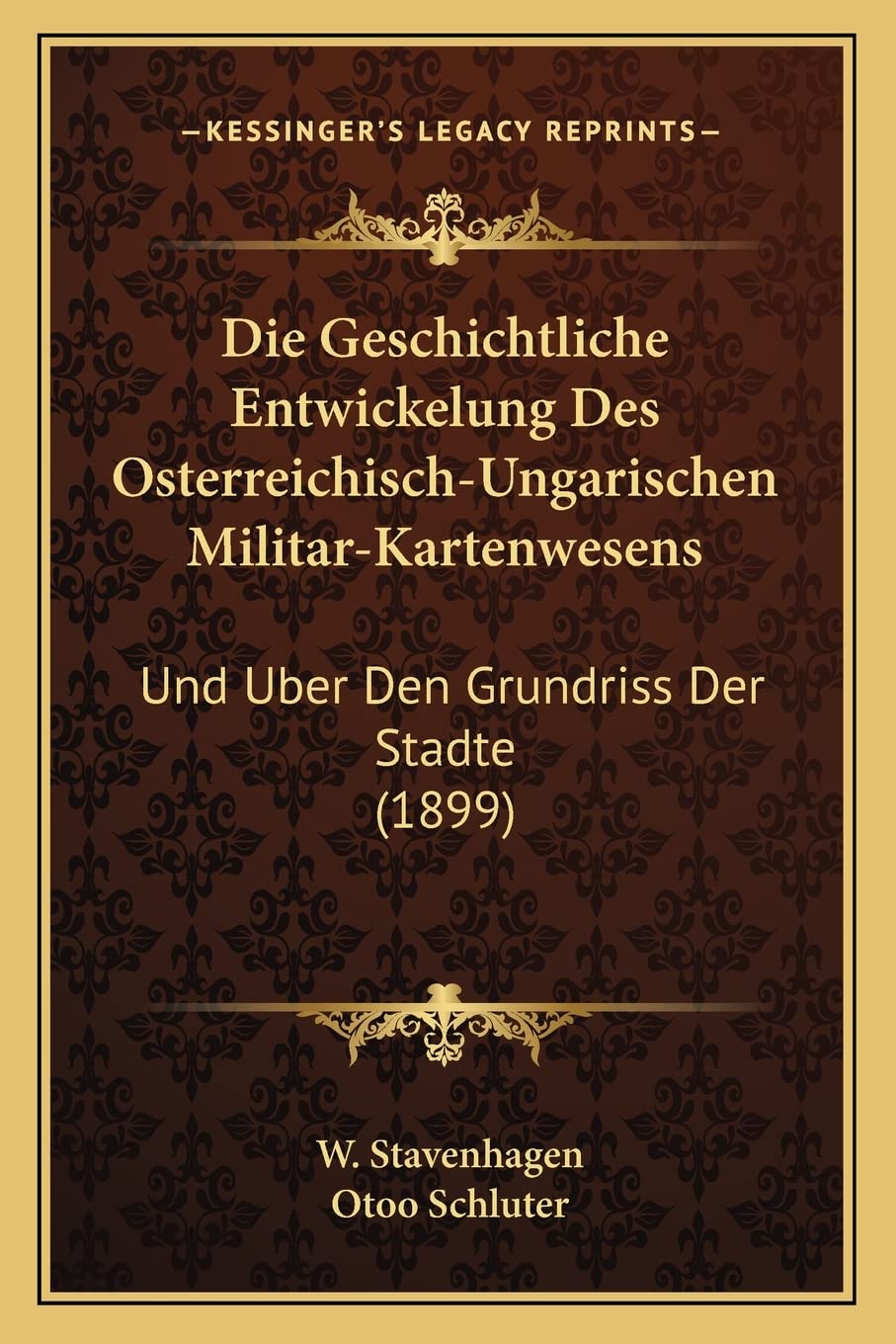Die Geschichtliche Entwickelung Des Osterreichisch-Ungarischen Militar-Kartenwesens: Und Uber Den Grundriss Der Stadte (1899) Contemporary literature