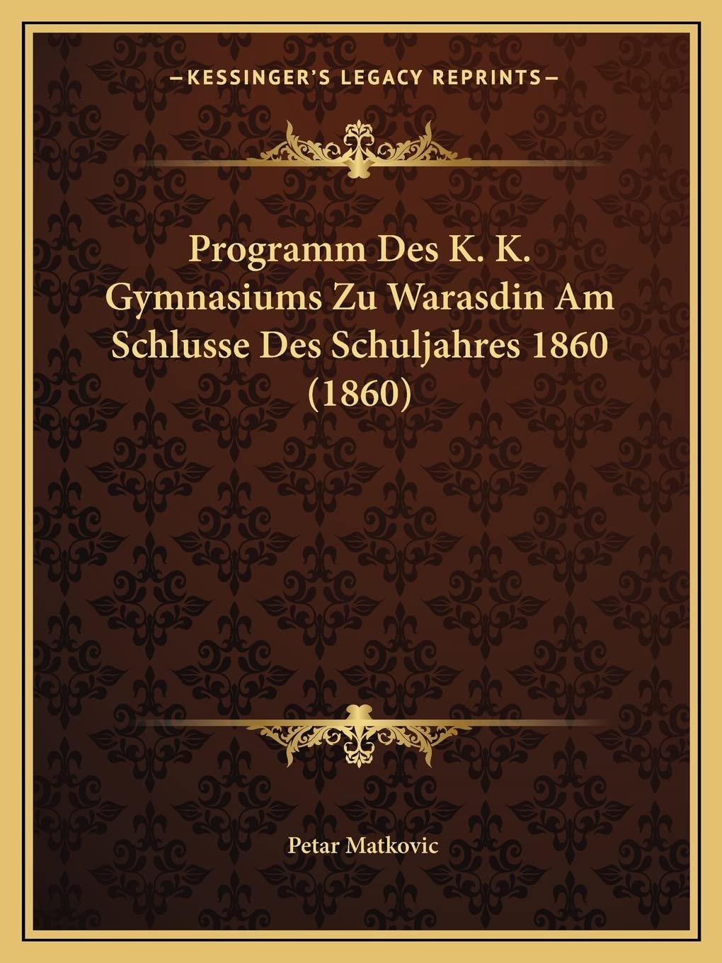 Programm Des K. K. Gymnasiums Zu Warasdin Am Schlusse Des Schuljahres 1860 (1860) Contemporary literature