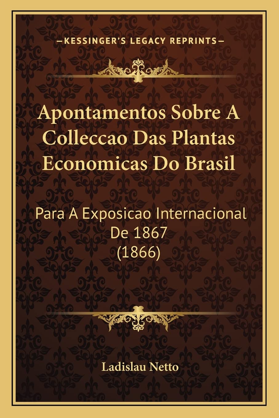 Apontamentos Sobre A Colleccao Das Plantas Economicas Do Brasil: Para A Exposicao Internacional De 1867 (1866) Contemporary literature