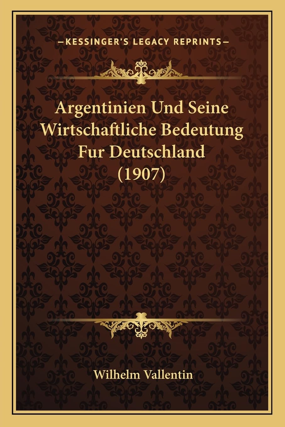 Argentinien Und Seine Wirtschaftliche Bedeutung Fur Deutschland (1907) Contemporary literature