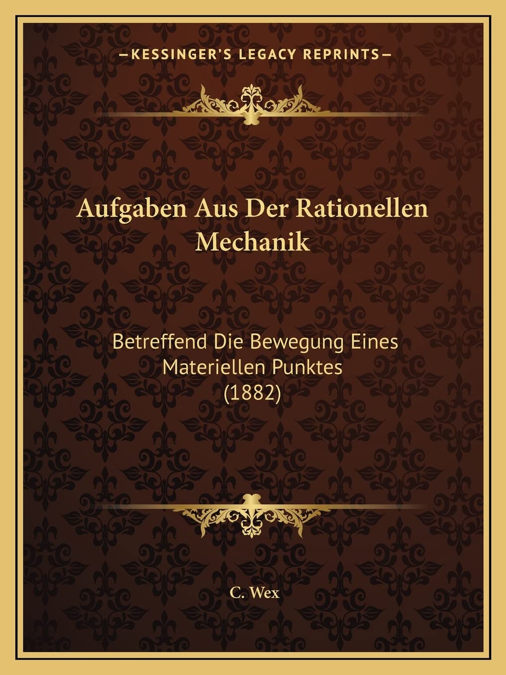 Aufgaben Aus Der Rationellen Mechanik: Betreffend Die Bewegung Eines Materiellen Punktes (1882) Contemporary literature