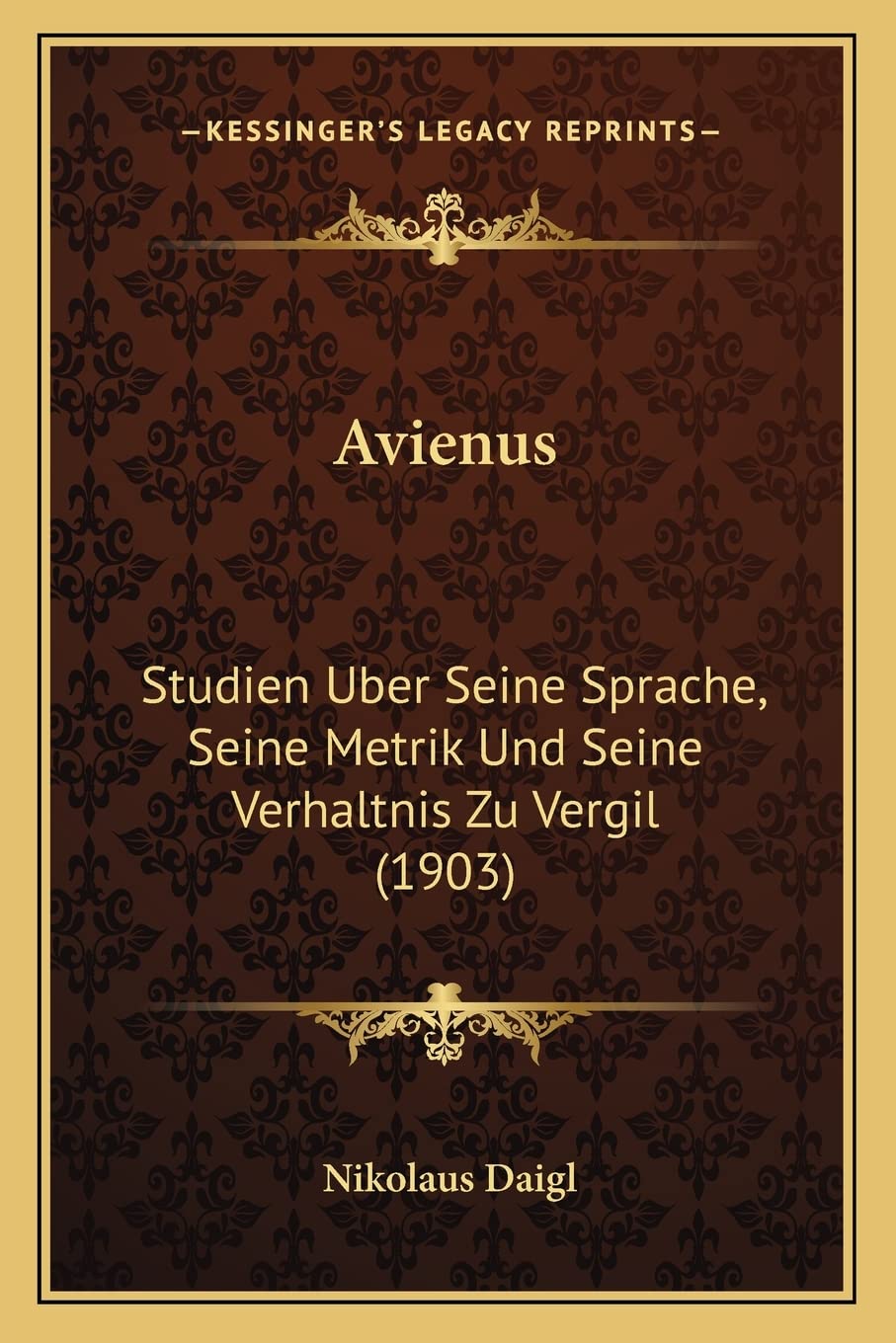 Avienus: Studien Uber Seine Sprache, Seine Metrik Und Seine Verhaltnis Zu Vergil (1903) Social Sciences