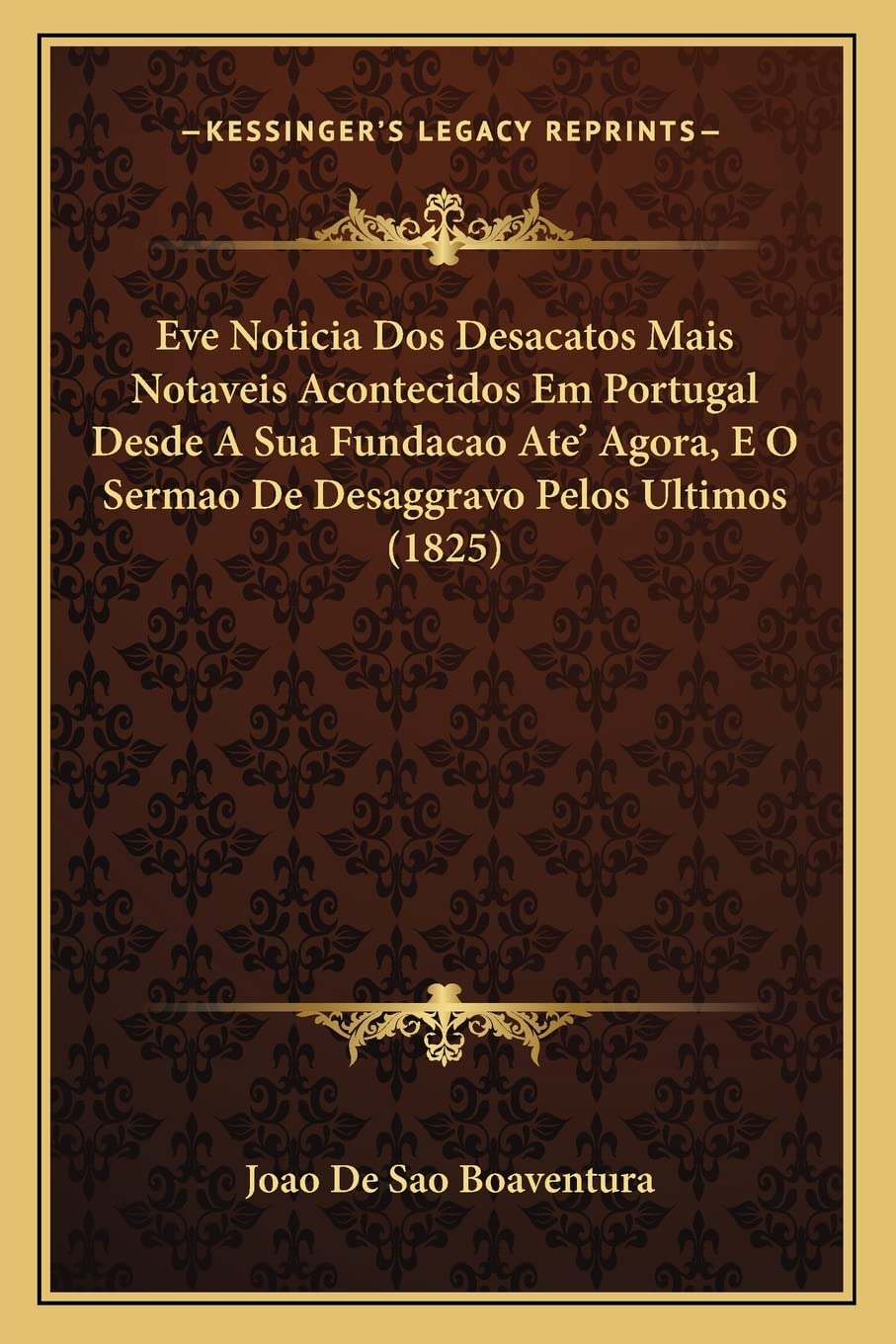 Eve Noticia Dos Desacatos Mais Notaveis Acontecidos Em Portugal Desde A Sua Fundacao Ate' Agora, E O Sermao De Desaggravo Pelos Ultimos (1825) Contemporary literature Books