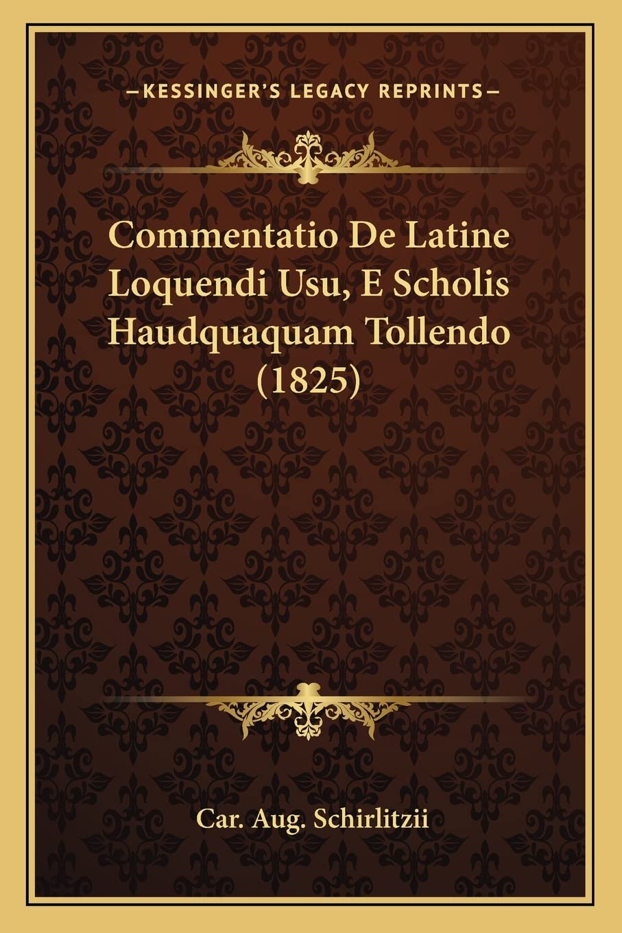Commentatio De Latine Loquendi Usu, E Scholis Haudquaquam Tollendo (1825) Social Sciences