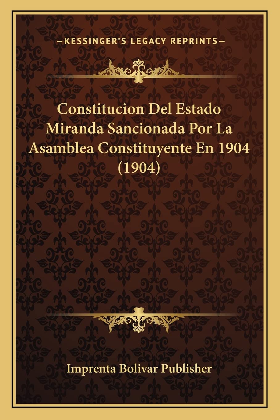 Constitucion Del Estado Miranda Sancionada Por La Asamblea Constituyente En 1904 (1904) Law