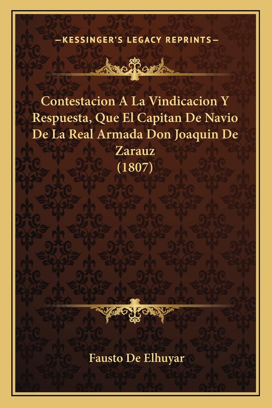 Contestacion A La Vindicacion Y Respuesta, Que El Capitan De Navio De La Real Armada Don Joaquin De Zarauz (1807) International