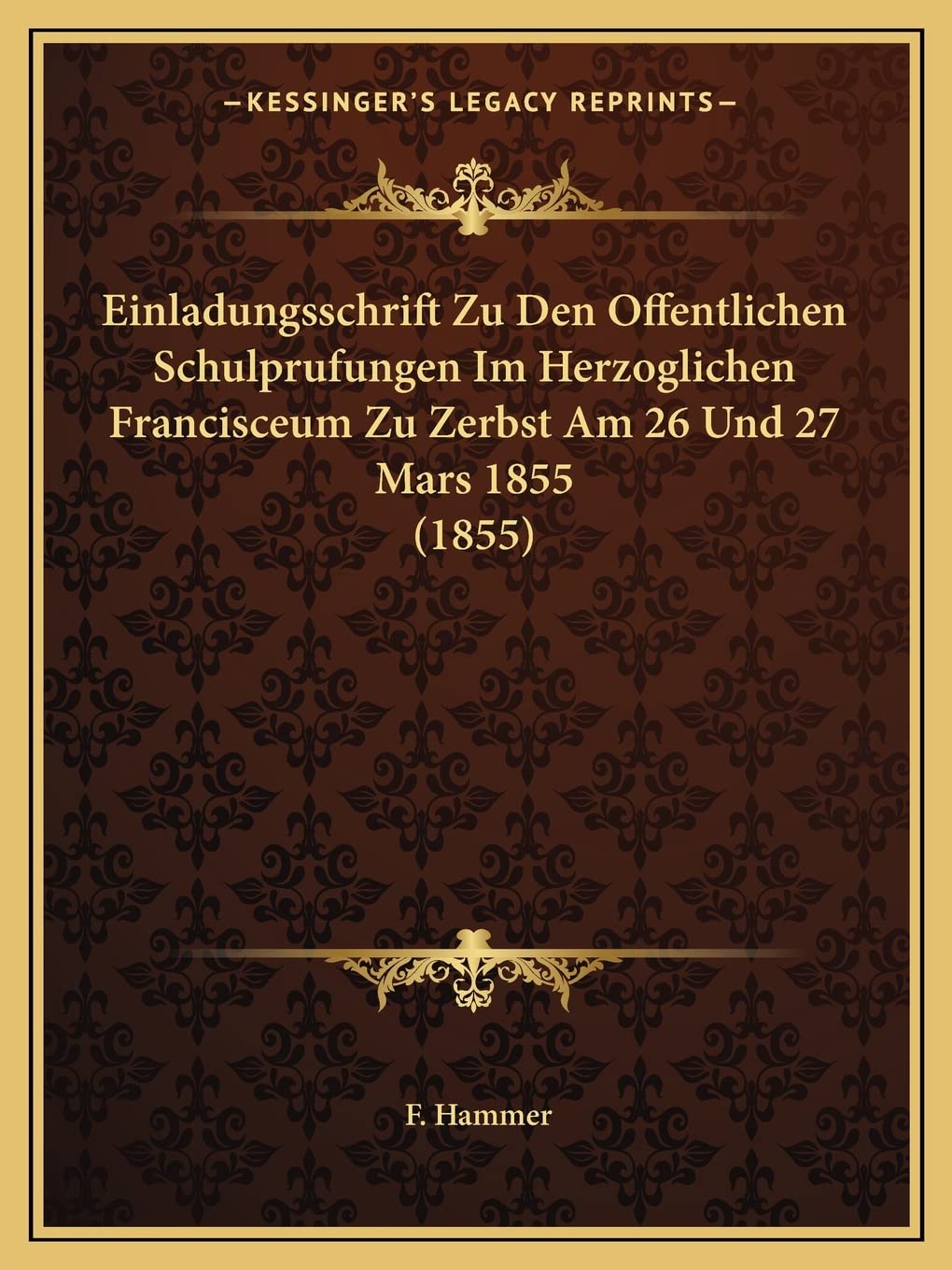 Einladungsschrift Zu Den Offentlichen Schulprufungen Im Herzoglichen Francisceum Zu Zerbst Am 26 Und 27 Mars 1855 (1855) Contemporary literature