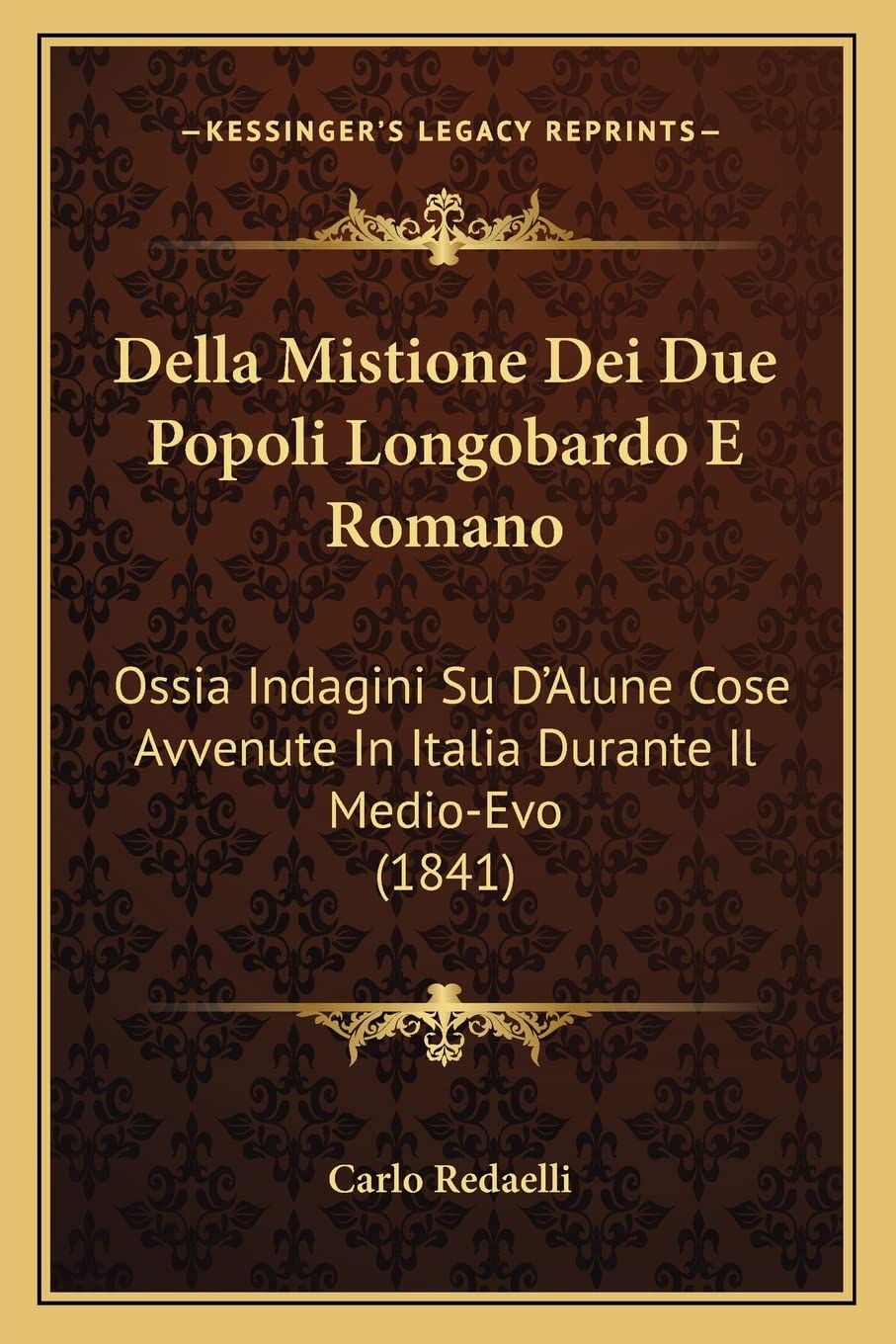 Della Mistione Dei Due Popoli Longobardo E Romano: Ossia Indagini Su D'Alune Cose Avvenute In Italia Durante Il Medio-Evo (1841) Contemporary literature