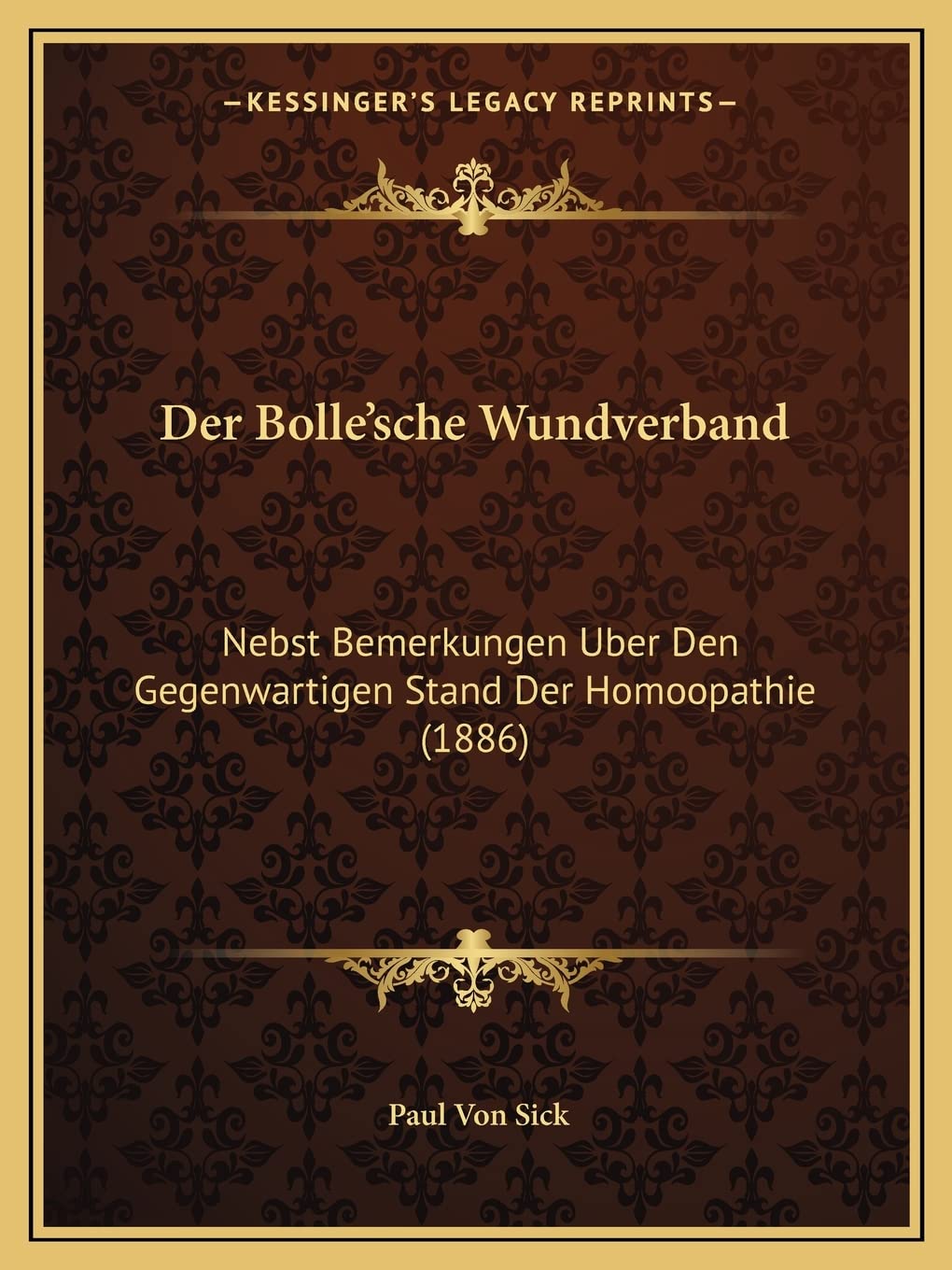 Der Bolle'sche Wundverband: Nebst Bemerkungen Uber Den Gegenwartigen Stand Der Homoopathie (1886) Medicine