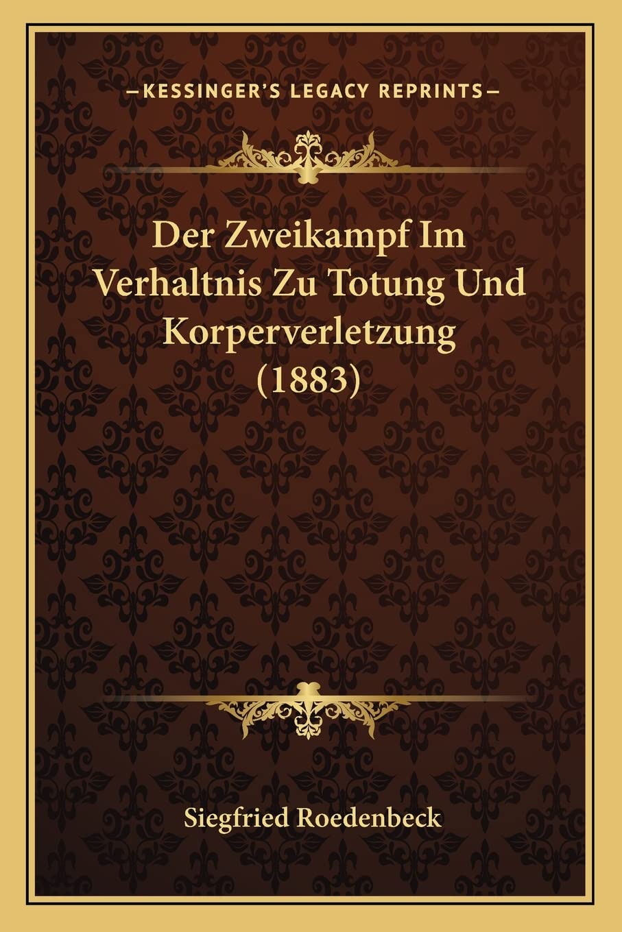 Der Zweikampf Im Verhaltnis Zu Totung Und Korperverletzung (1883) Law