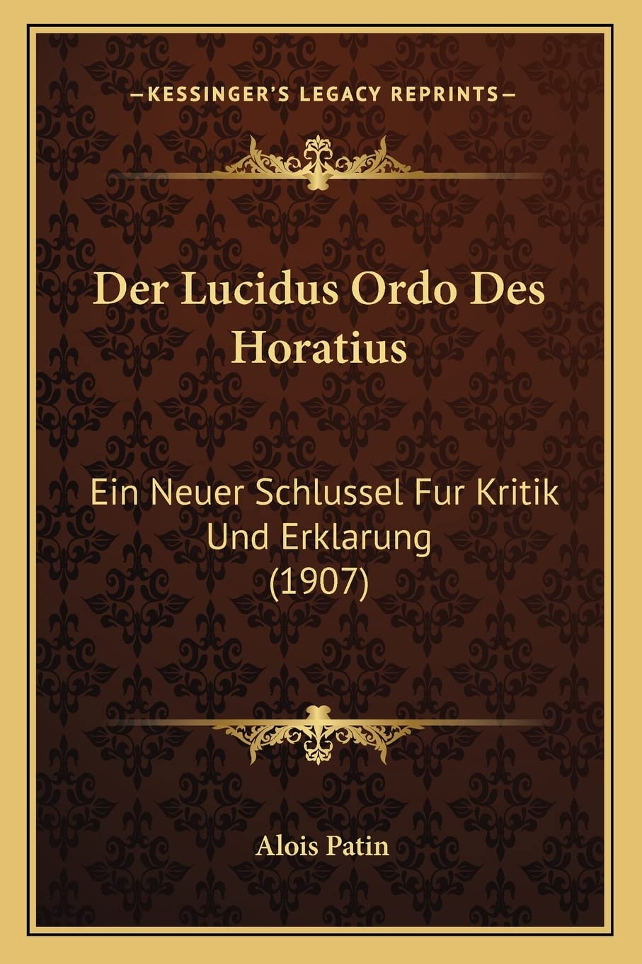 Der Lucidus Ordo Des Horatius: Ein Neuer Schlussel Fur Kritik Und Erklarung (1907) Philosophy