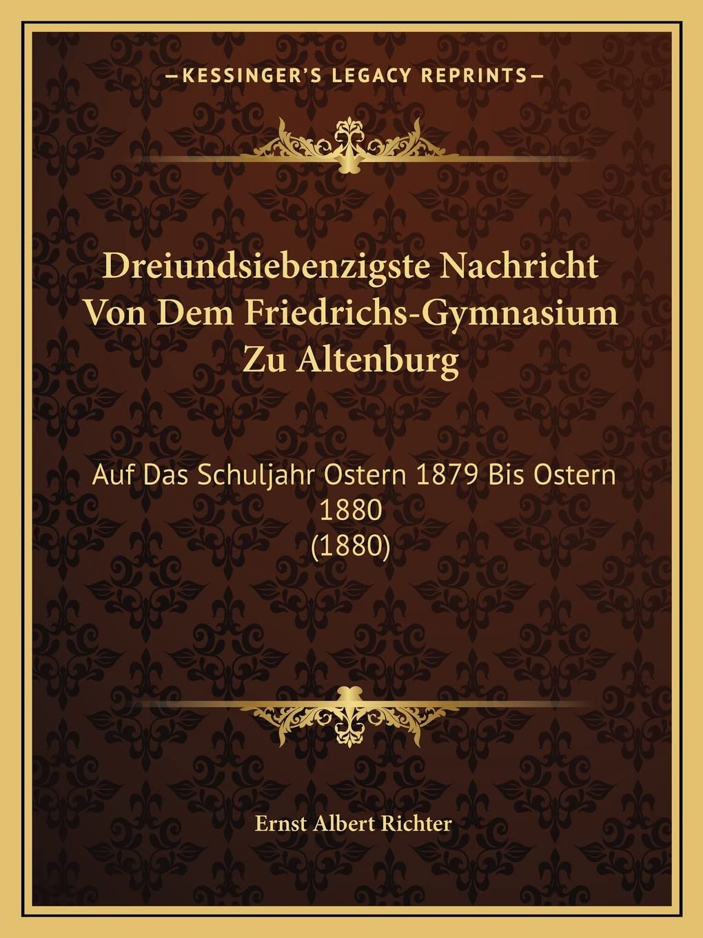 Dreiundsiebenzigste Nachricht Von Dem Friedrichs-Gymnasium Zu Altenburg: Auf Das Schuljahr Ostern 1879 Bis Ostern 1880 (1880) Contemporary literature Books