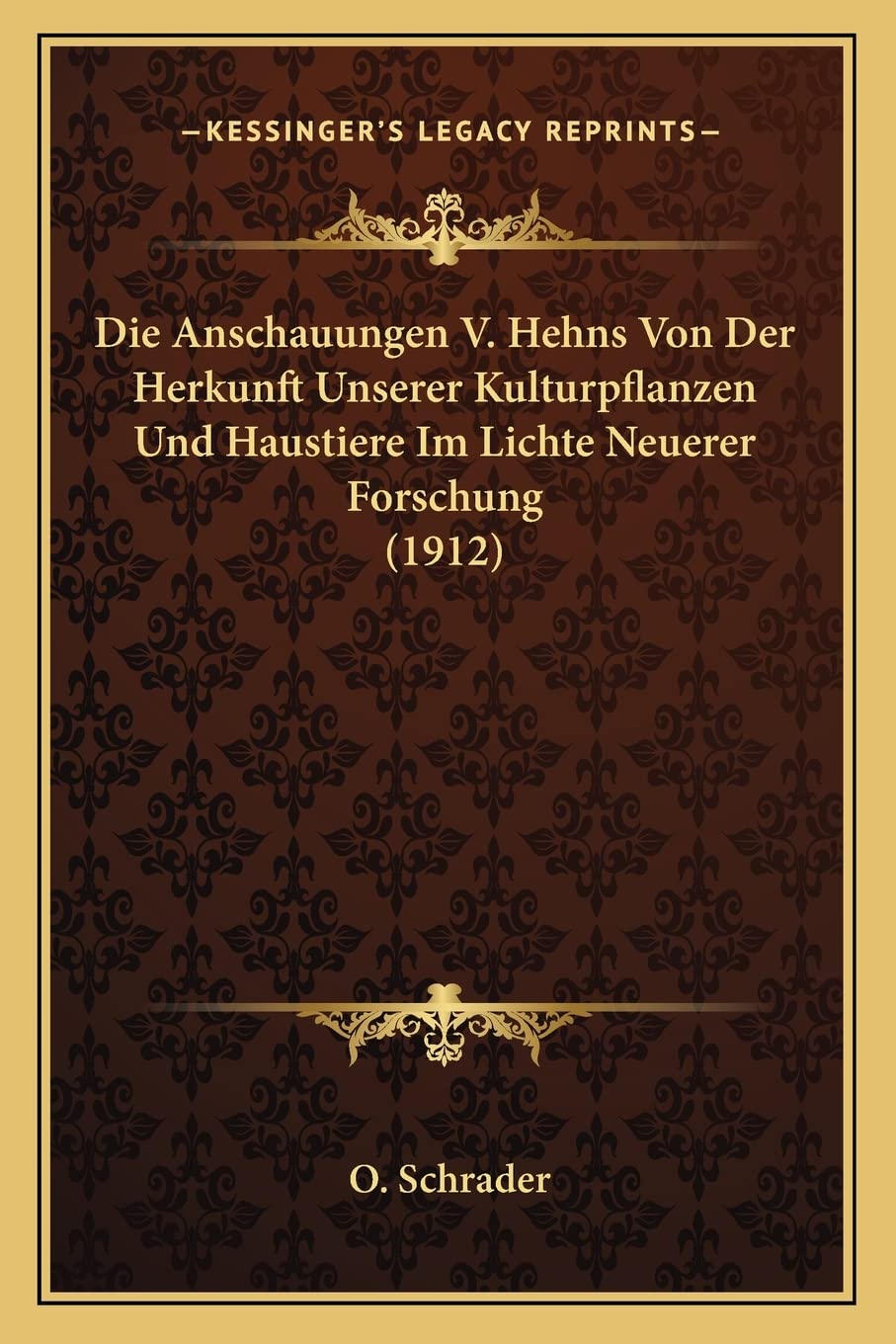 Die Anschauungen V. Hehns Von Der Herkunft Unserer Kulturpflanzen Und Haustiere Im Lichte Neuerer Forschung (1912) Contemporary literature