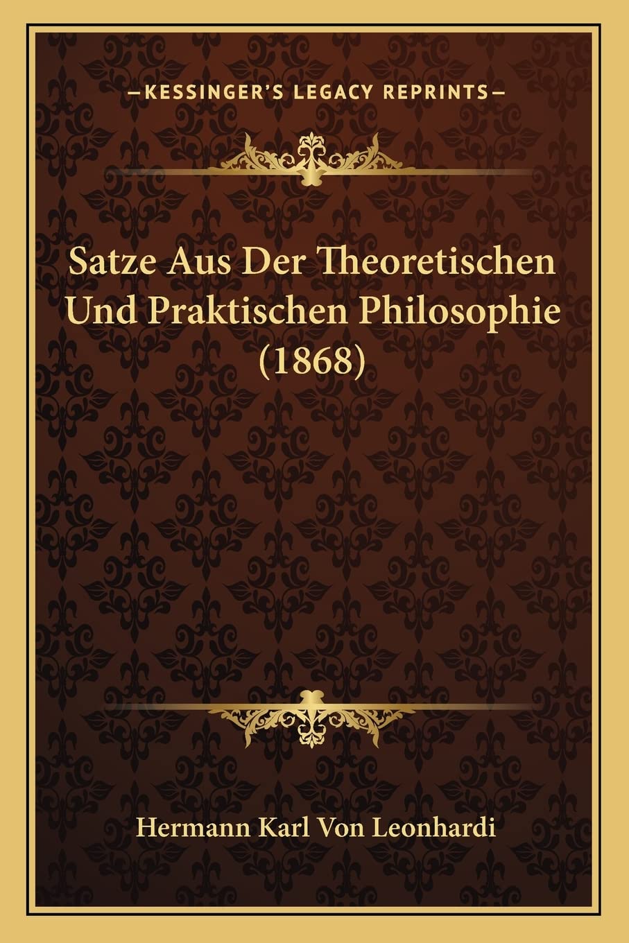 Satze Aus Der Theoretischen Und Praktischen Philosophie (1868) Philosophy
