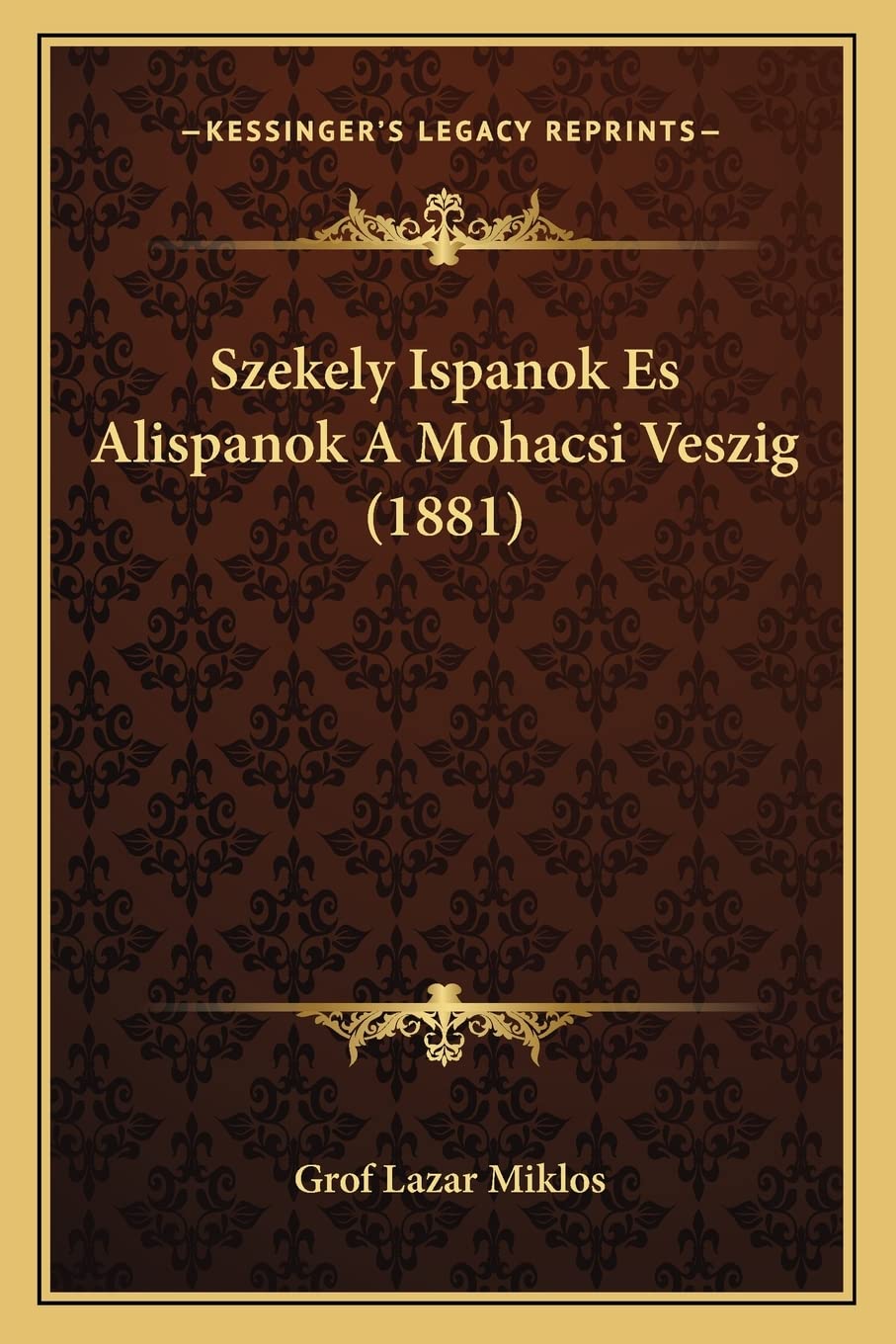 Szekely Ispanok Es Alispanok A Mohacsi Veszig (1881) Contemporary literature