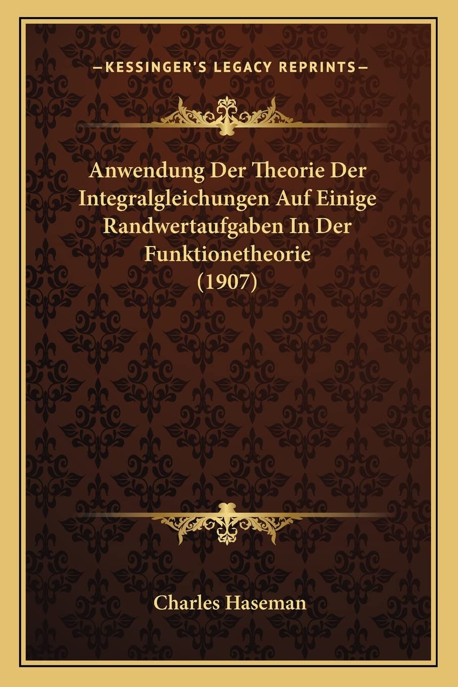 Anwendung Der Theorie Der Integralgleichungen Auf Einige Randwertaufgaben In Der Funktionetheorie (1907) Contemporary literature