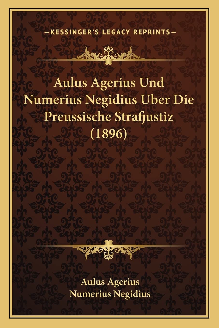 Aulus Agerius Und Numerius Negidius Uber Die Preussische Strafjustiz (1896) Law