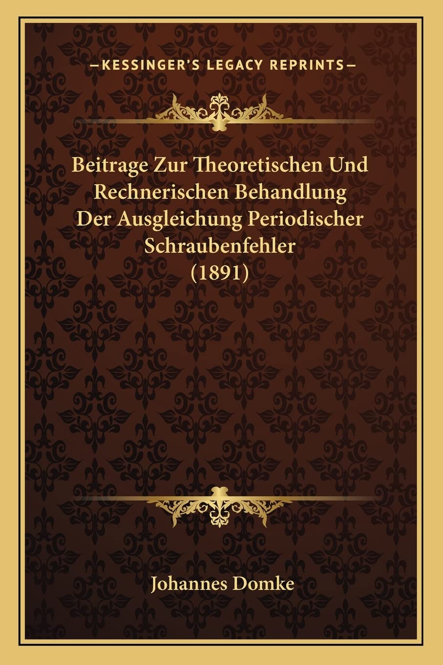 Beitrage Zur Theoretischen Und Rechnerischen Behandlung Der Ausgleichung Periodischer Schraubenfehler (1891) Contemporary literature