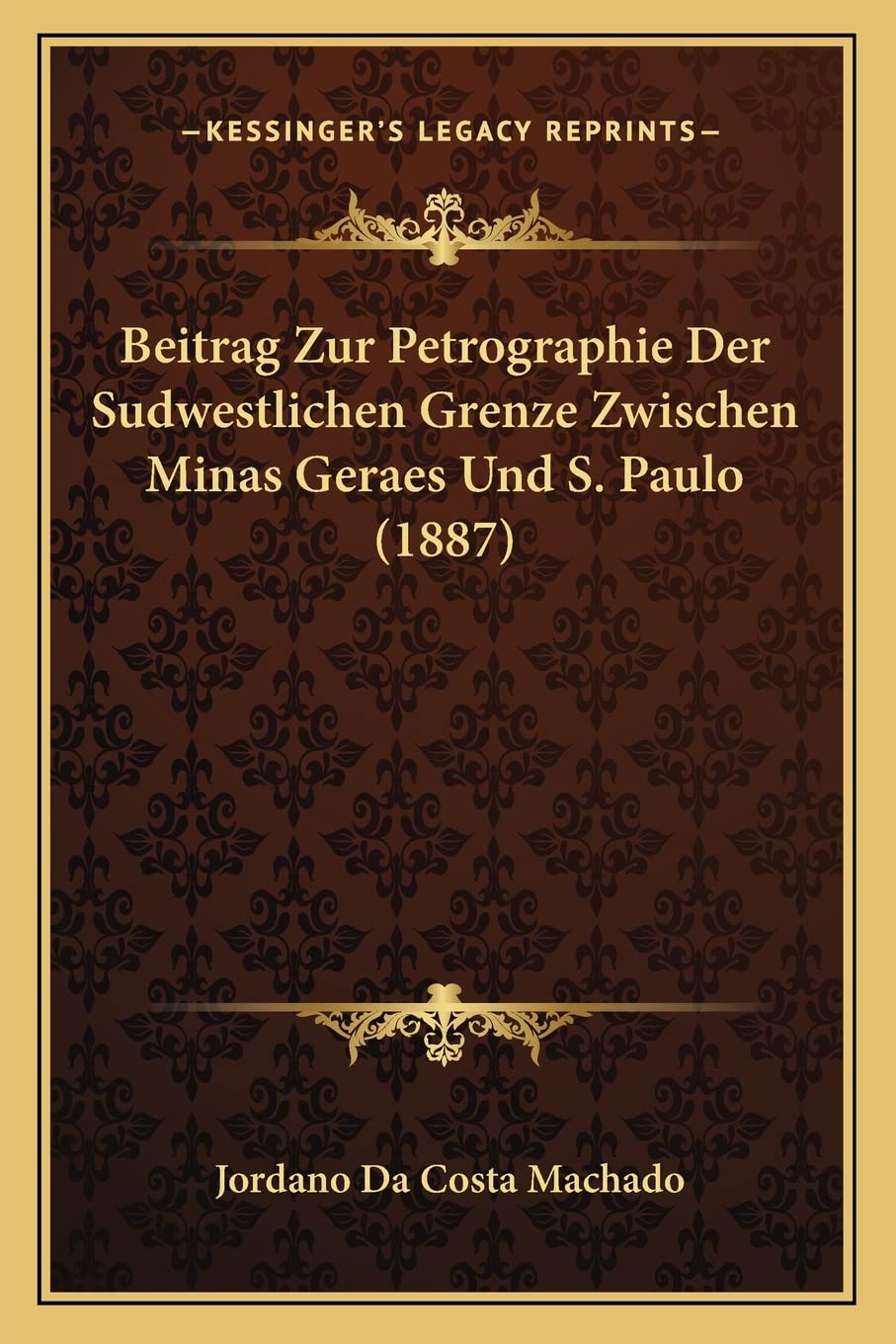 Beitrag Zur Petrographie Der Sudwestlichen Grenze Zwischen Minas Geraes Und S. Paulo (1887) Contemporary literature