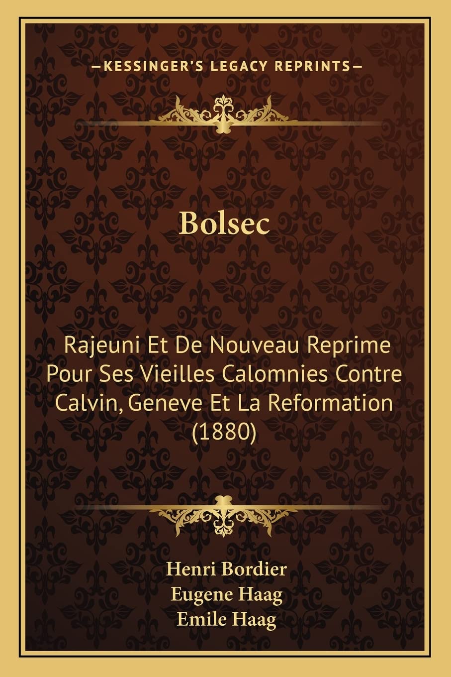Bolsec: Rajeuni Et De Nouveau Reprime Pour Ses Vieilles Calomnies Contre Calvin, Geneve Et La Reformation (1880) Contemporary literature Books