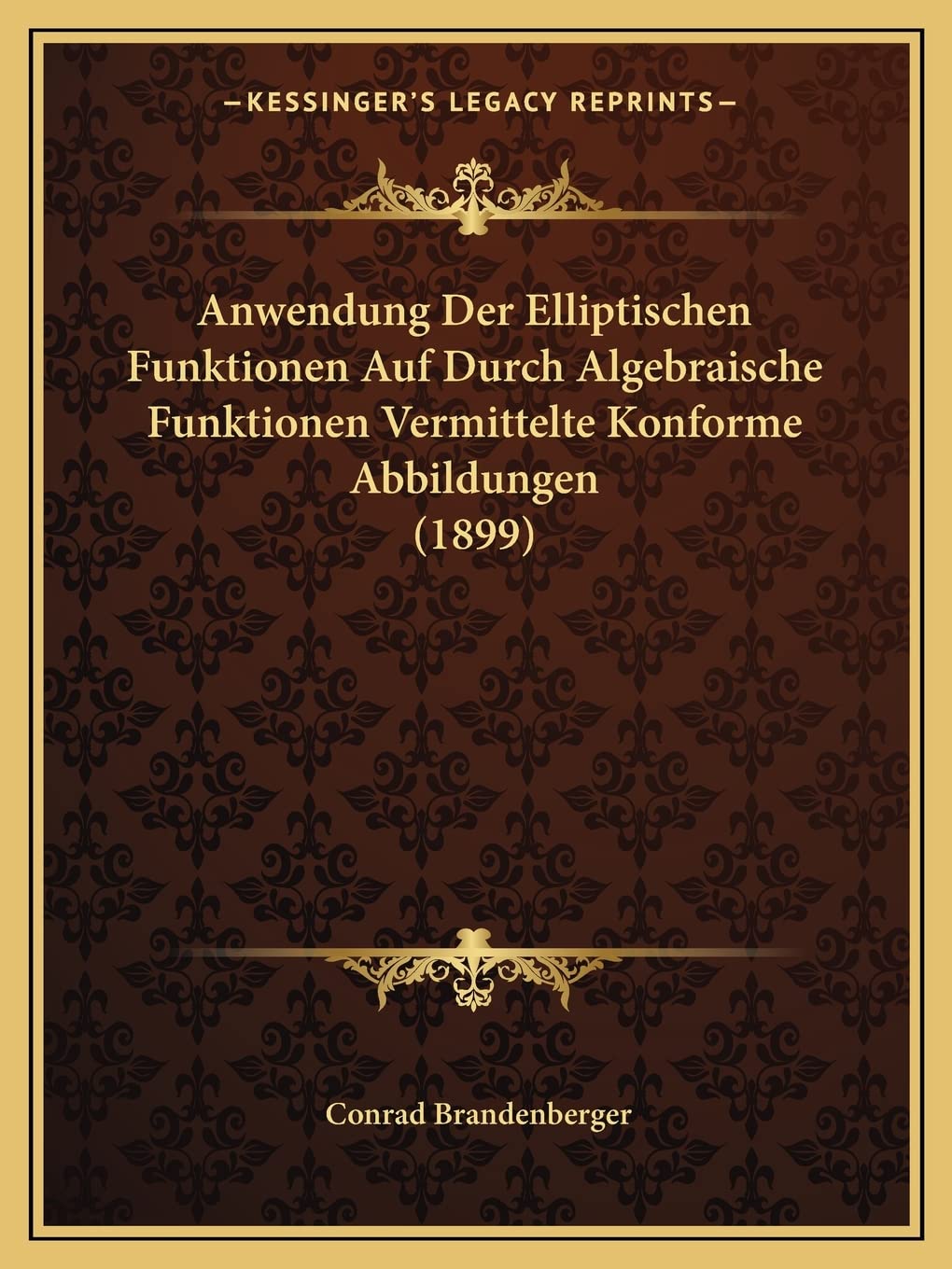 Anwendung Der Elliptischen Funktionen Auf Durch Algebraische Funktionen Vermittelte Konforme Abbildungen (1899) Contemporary literature