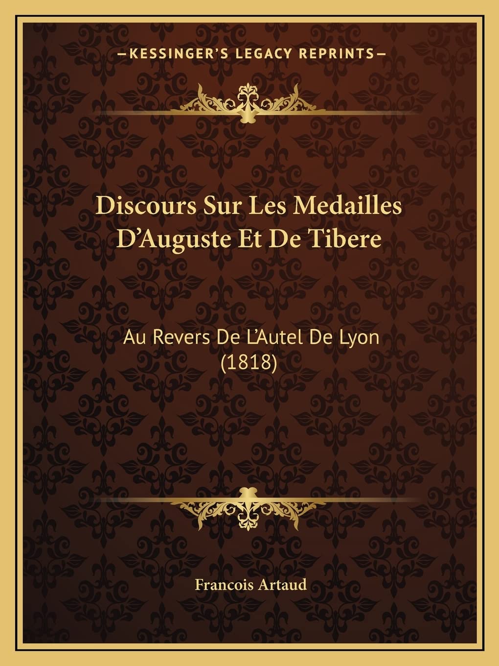 Discours Sur Les Medailles D'Auguste Et De Tibere: Au Revers De L'Autel De Lyon (1818) Contemporary literature