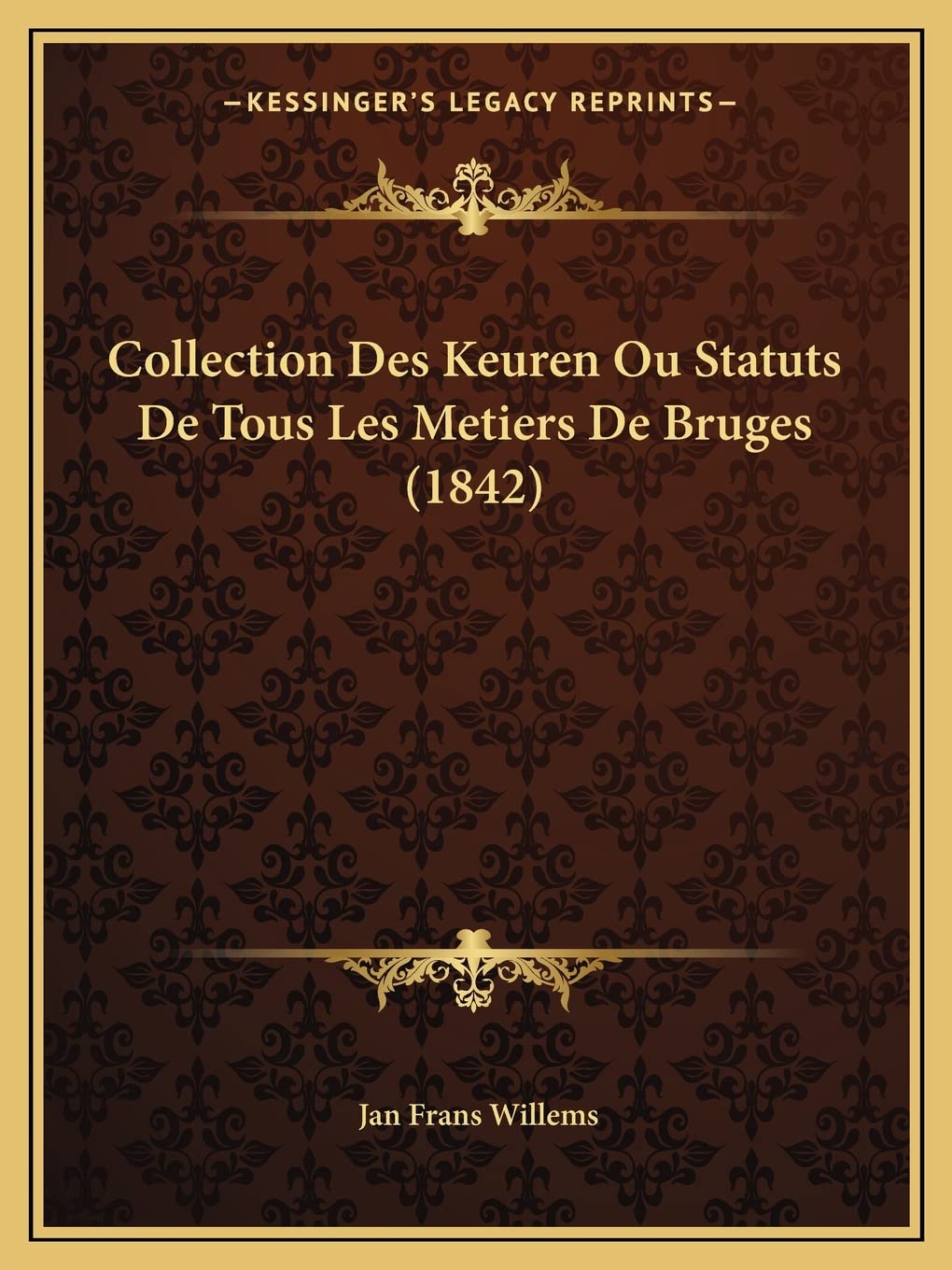 Collection Des Keuren Ou Statuts De Tous Les Metiers De Bruges (1842) book