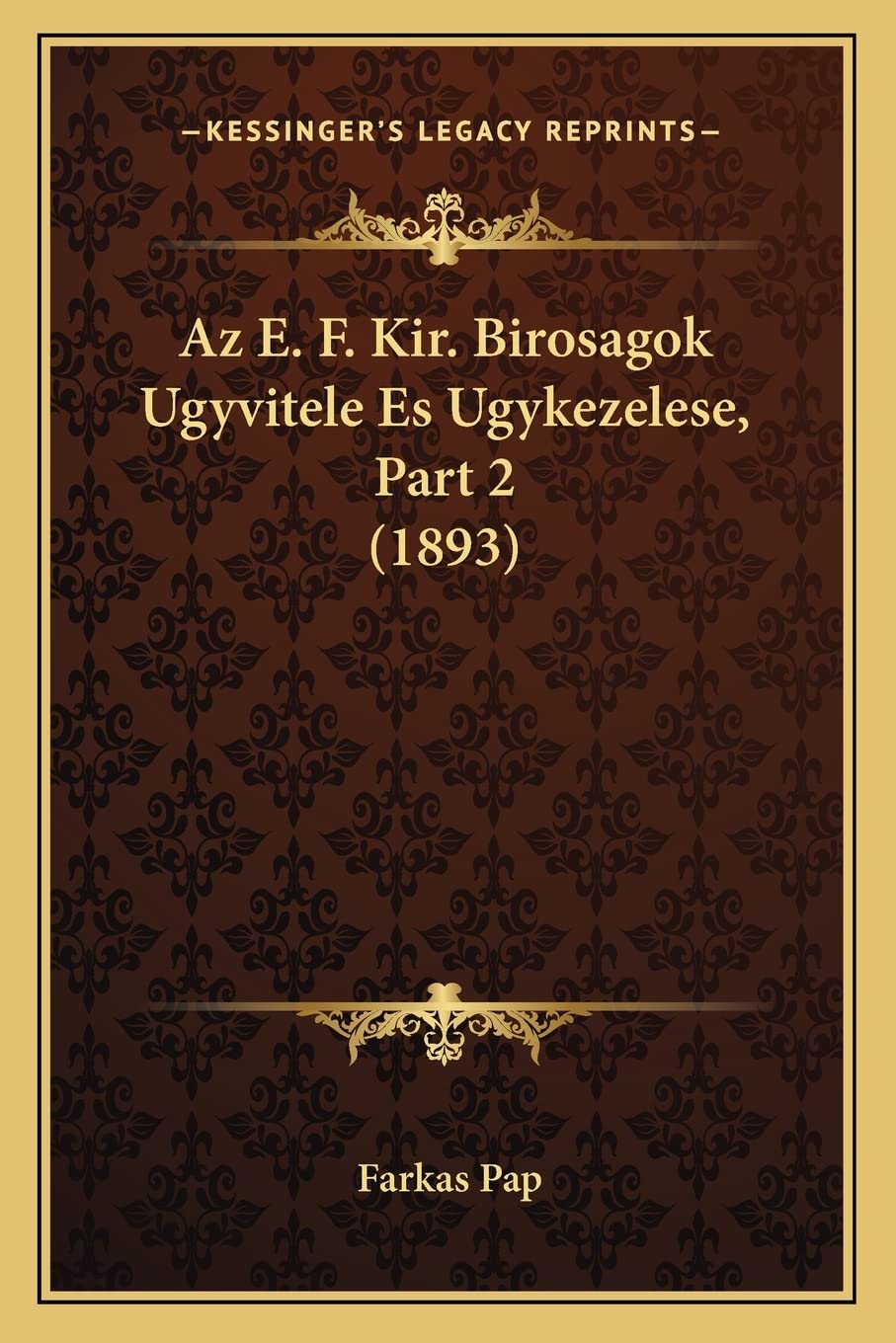 Az E. F. Kir. Birosagok Ugyvitele Es Ugykezelese, Part 2 (1893) Law