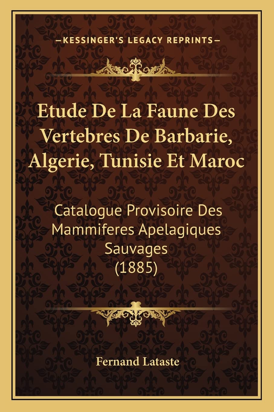 Etude De La Faune Des Vertebres De Barbarie, Algerie, Tunisie Et Maroc: Catalogue Provisoire Des Mammiferes Apelagiques Sauvages (1885) book