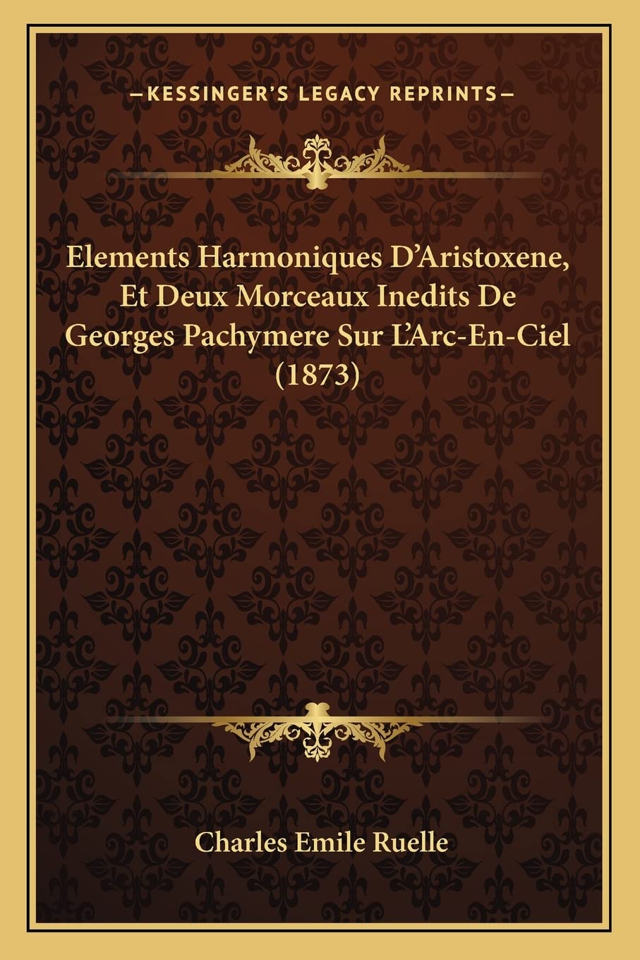 Elements Harmoniques D'Aristoxene, Et Deux Morceaux Inedits De Georges Pachymere Sur L'Arc-En-Ciel (1873) book
