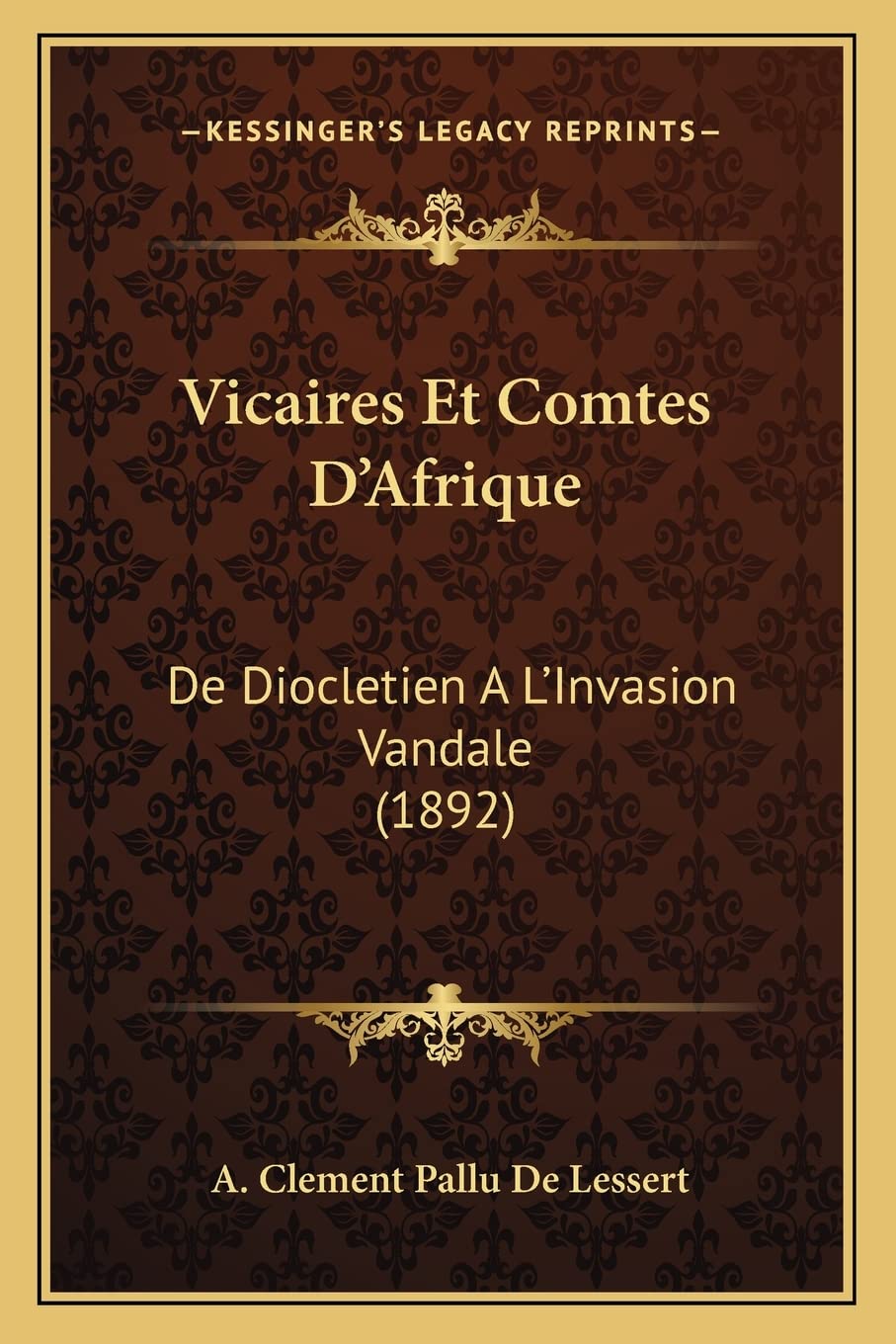 Vicaires Et Comtes D'Afrique: De Diocletien A L'Invasion Vandale (1892) book