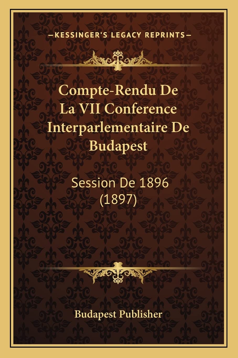 Compte-Rendu de la VII Conference Interparlementaire de Budapest: Session de 1896 (1897) book