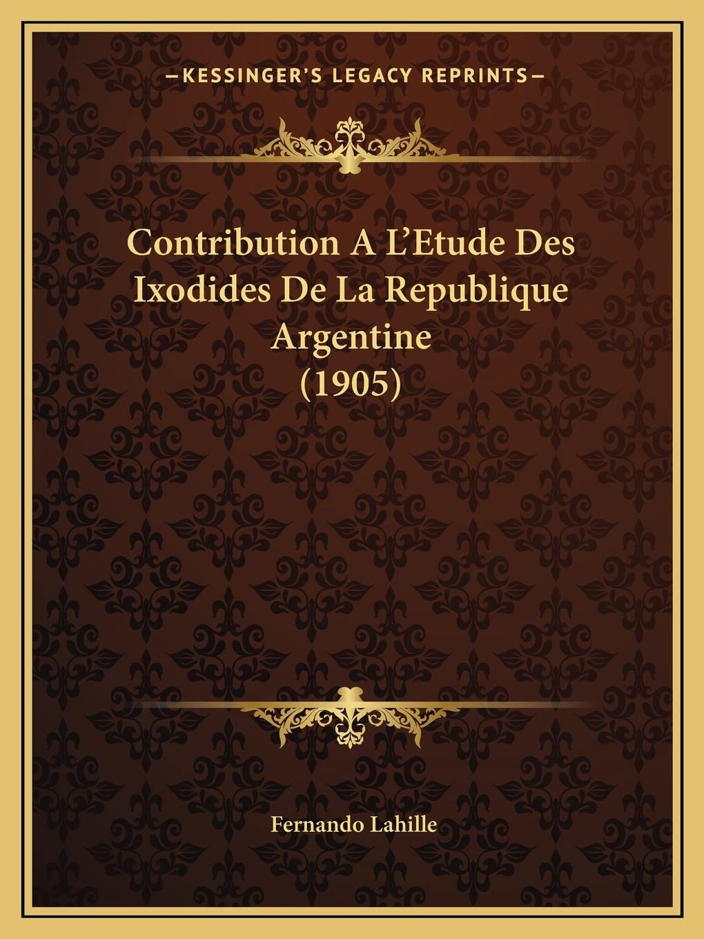 Contribution A L'Etude Des Ixodides De La Republique Argentine (1905) book