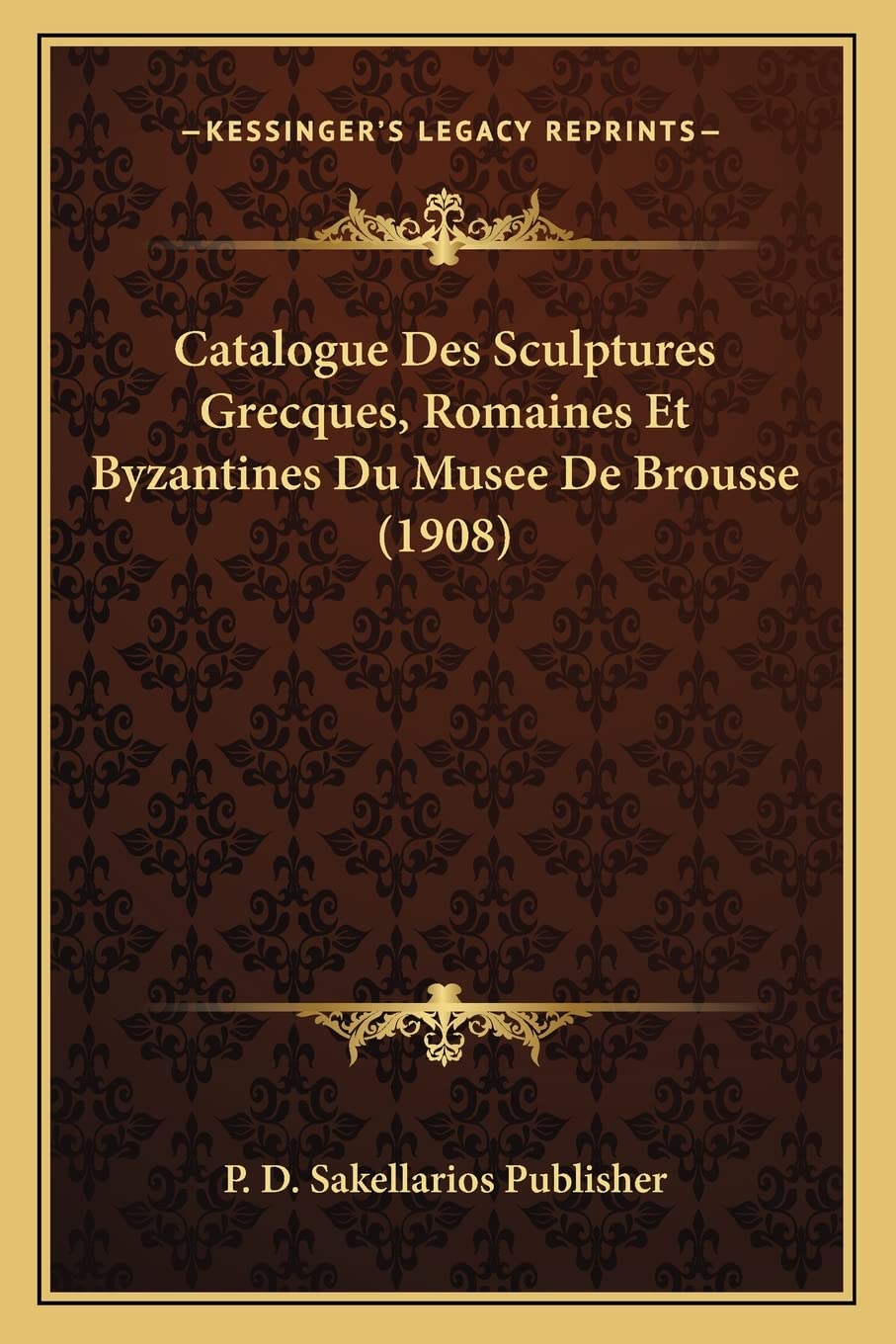 Catalogue Des Sculptures Grecques, Romaines Et Byzantines Du Musee De Brousse (1908) book