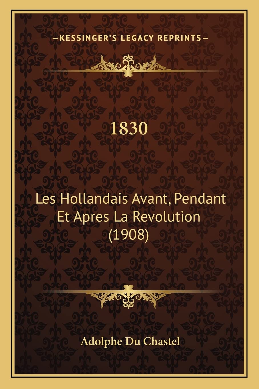 1830: Les Hollandais Avant, Pendant Et Apres La Revolution (1908) book