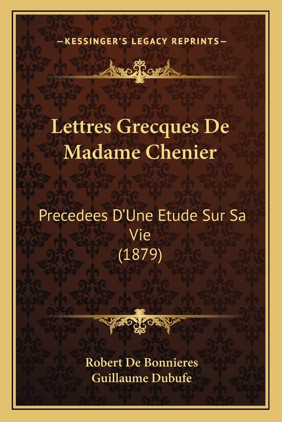 Lettres Grecques De Madame Chenier: Precedees D'Une Etude Sur Sa Vie (1879) book