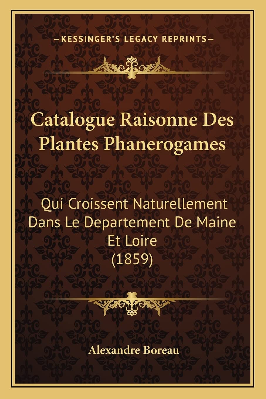 Catalogue Raisonne Des Plantes Phanerogames: Qui Croissent Naturellement Dans Le Departement De Maine Et Loire (1859) book
