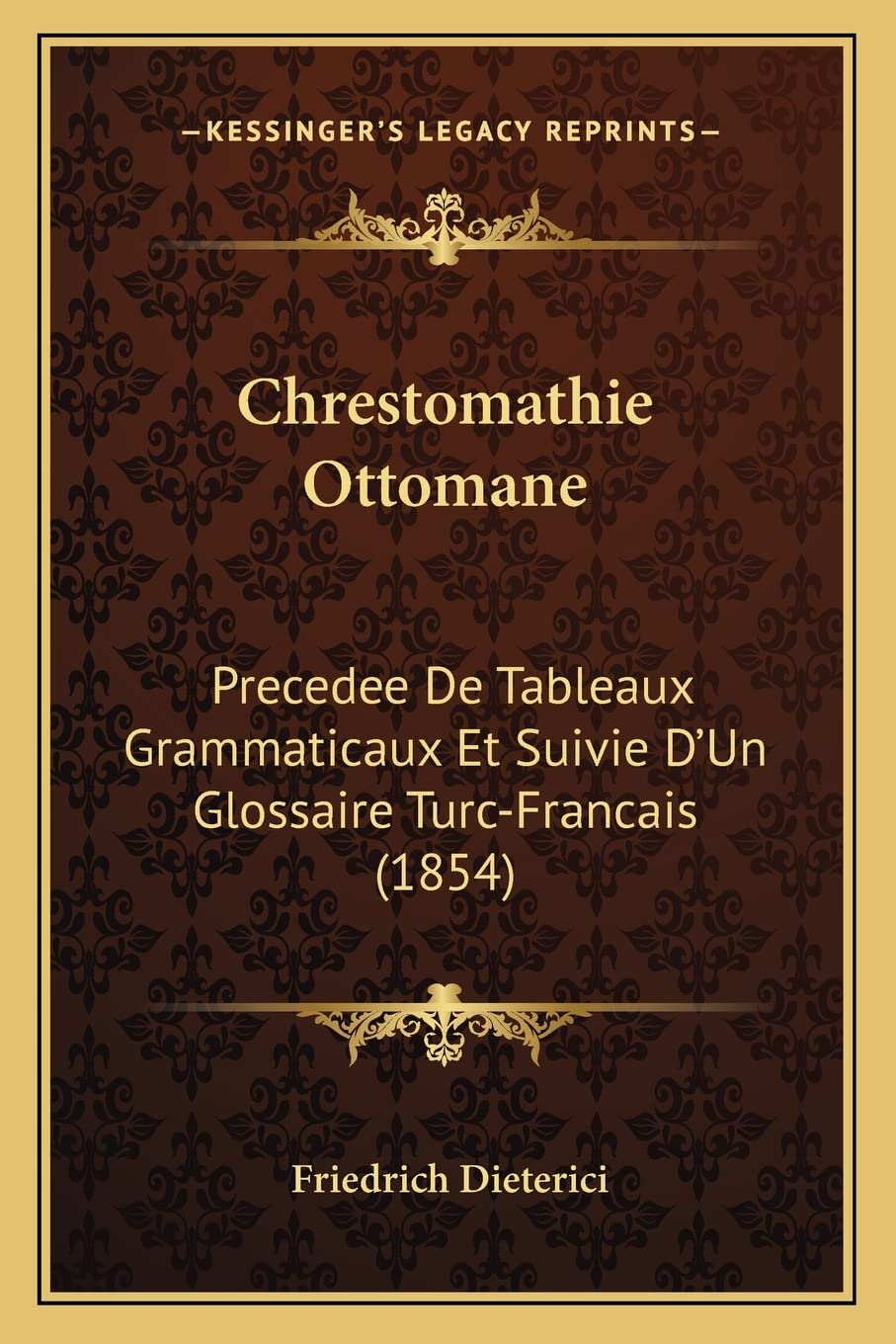 Chrestomathie Ottomane: Precedee De Tableaux Grammaticaux Et Suivie D'Un Glossaire Turc-Francais (1854) book