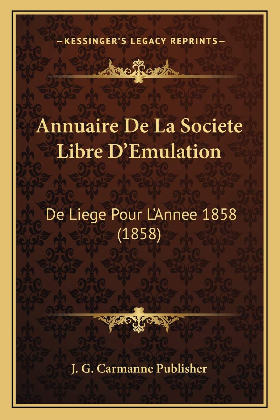 Annuaire De La Societe Libre D'Emulation: De Liege Pour L'Annee 1858 (1858) International