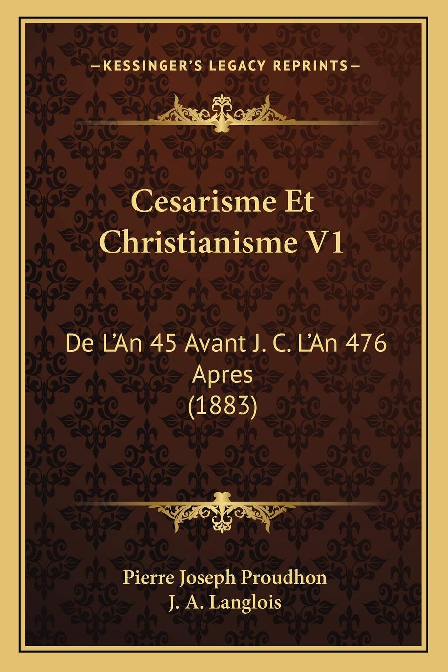 Cesarisme Et Christianisme V1: De L'An 45 Avant J. C. L'An 476 Apres (1883) Philosophy