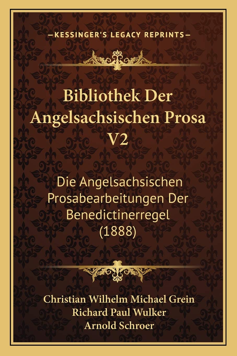 Bibliothek Der Angelsachsischen Prosa V2: Die Angelsachsischen Prosabearbeitungen Der Benedictinerregel (1888) International