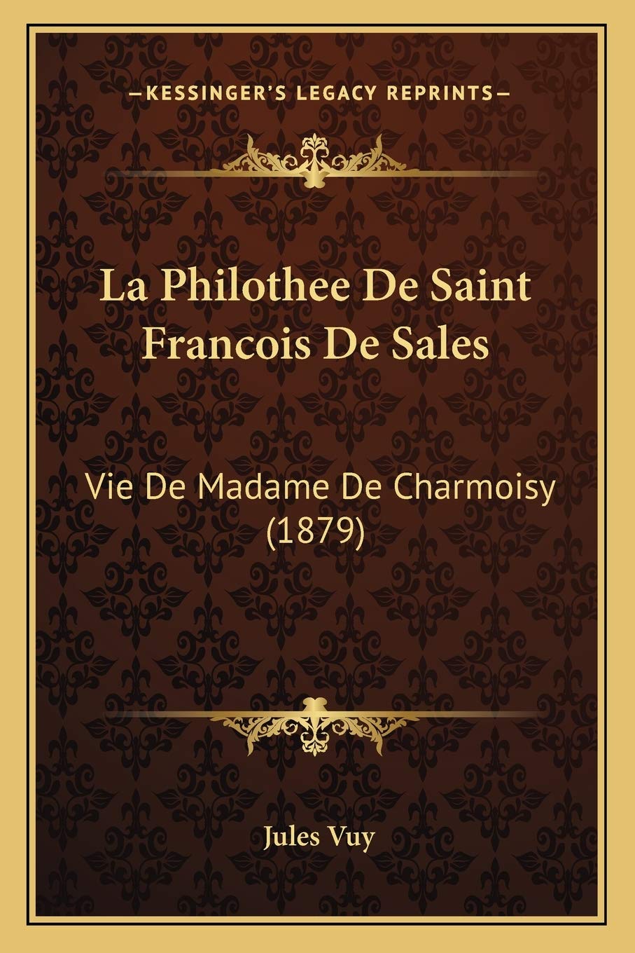 La Philothee De Saint Francois De Sales: Vie De Madame De Charmoisy (1879) book
