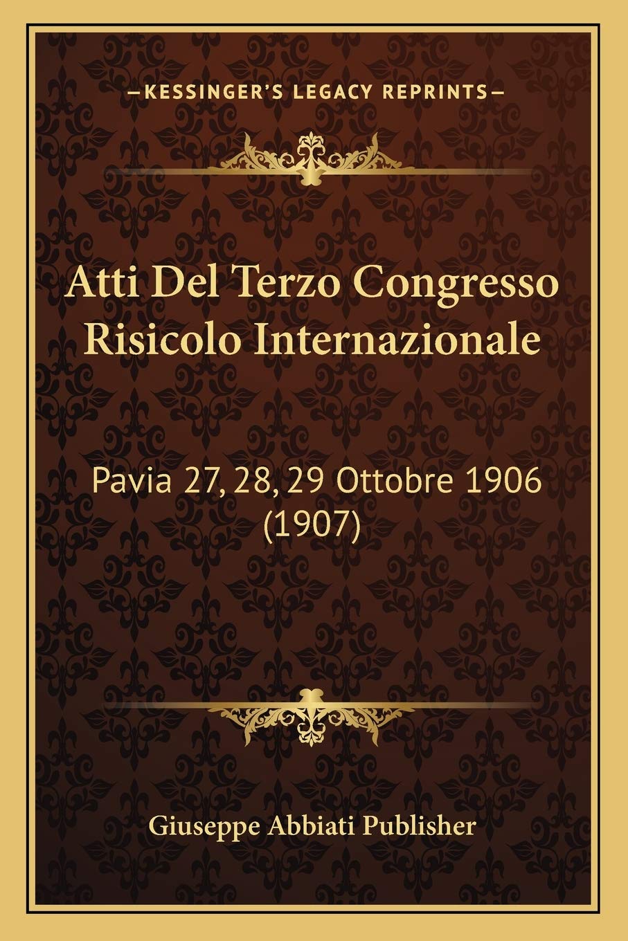 Atti Del Terzo Congresso Risicolo Internazionale: Pavia 27, 28, 29 Ottobre 1906 (1907) Contemporary literature
