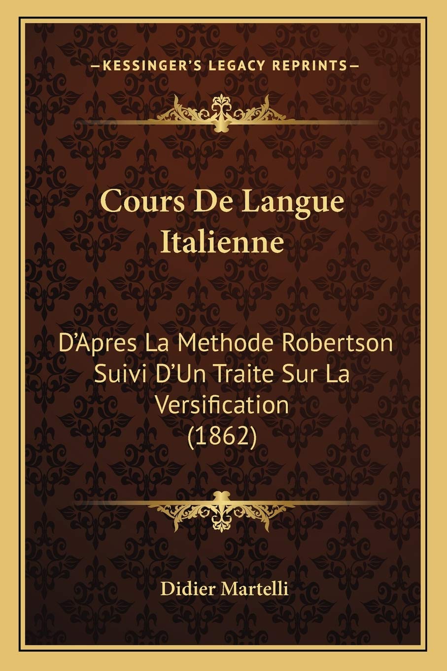 Cours De Langue Italienne: D'Apres La Methode Robertson Suivi D'Un Traite Sur La Versification (1862) Social Sciences