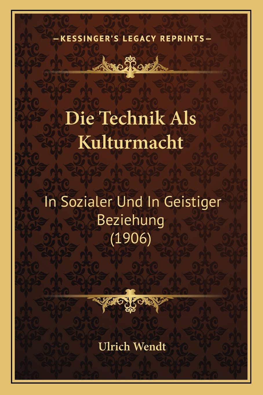 Die Technik Als Kulturmacht: In Sozialer Und In Geistiger Beziehung (1906) Social Sciences