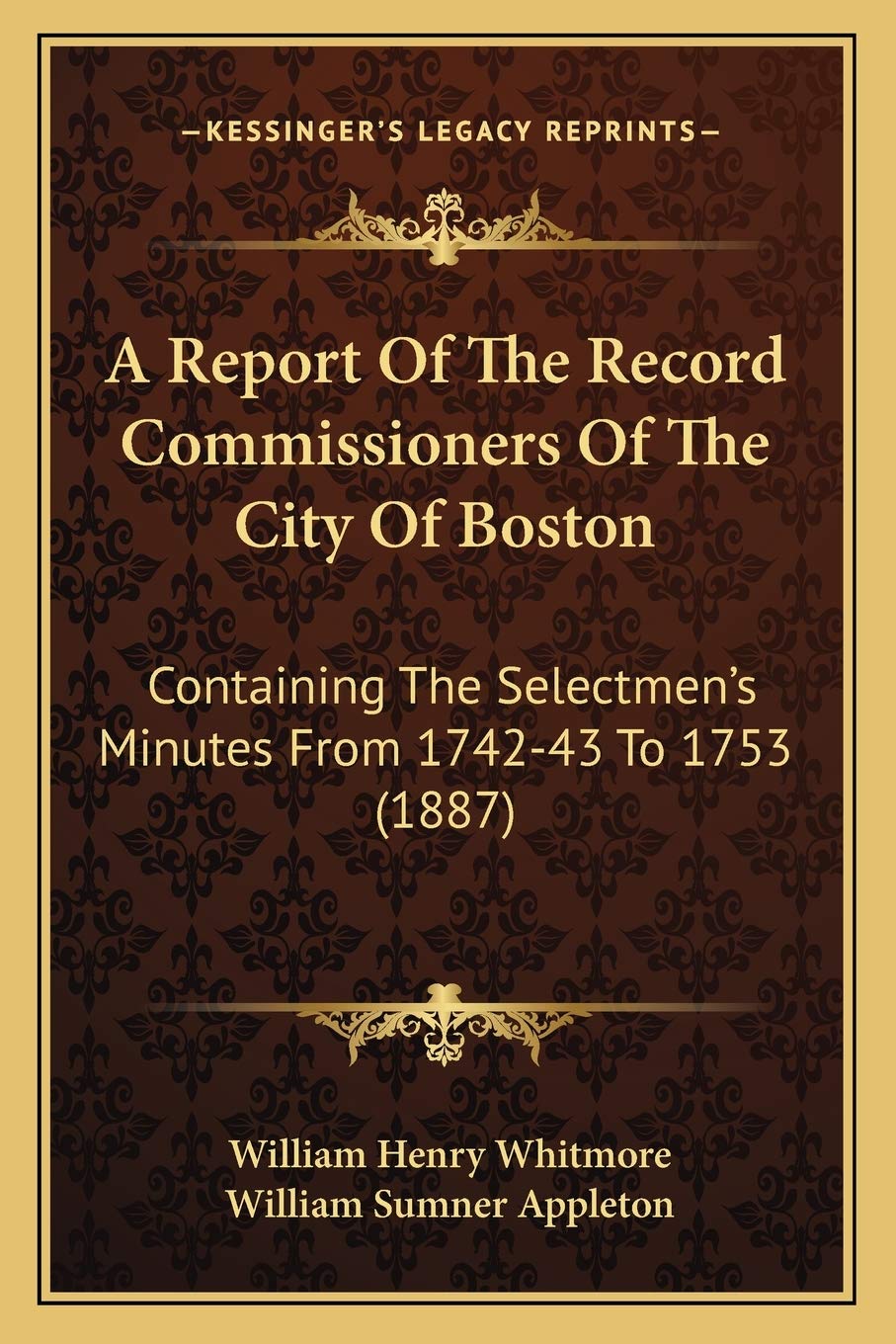 A Report Of The Record Commissioners Of The City Of Boston: Containing The Selectmen's Minutes From 1742-43 To 1753 (1887) Contemporary literature Books