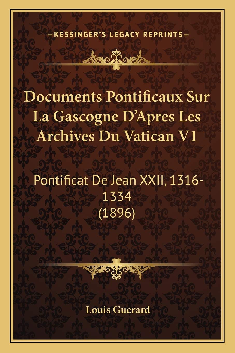 Documents Pontificaux Sur La Gascogne D'Apres Les Archives Du Vatican V1: Pontificat De Jean XXII, 1316-1334 (1896) International